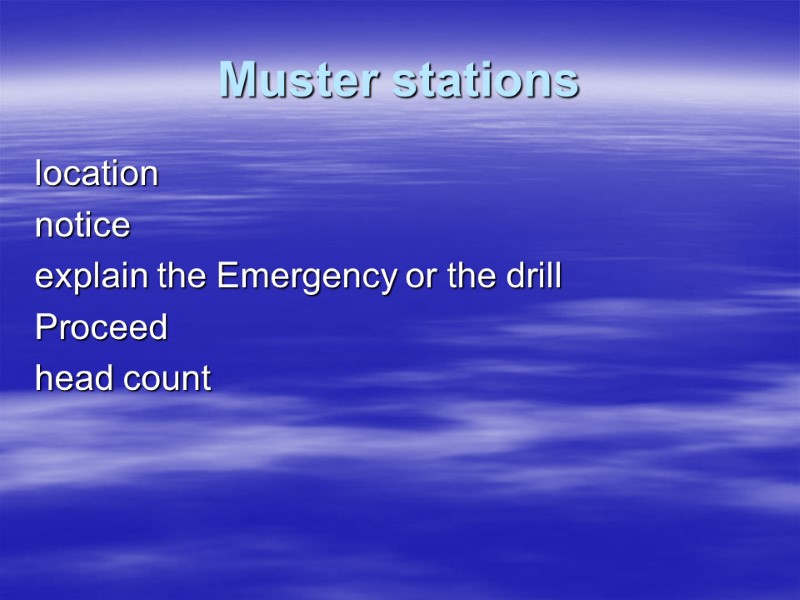 Muster stations location notice explain the Emergency or the drill Proceed head count